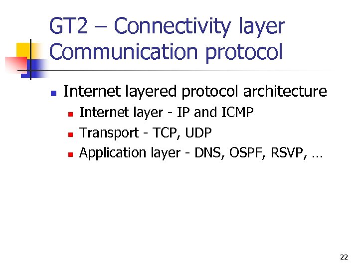 GT 2 – Connectivity layer Communication protocol n Internet layered protocol architecture n n