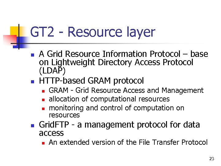 GT 2 - Resource layer n n A Grid Resource Information Protocol – base