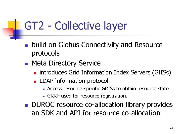 GT 2 - Collective layer n n build on Globus Connectivity and Resource protocols
