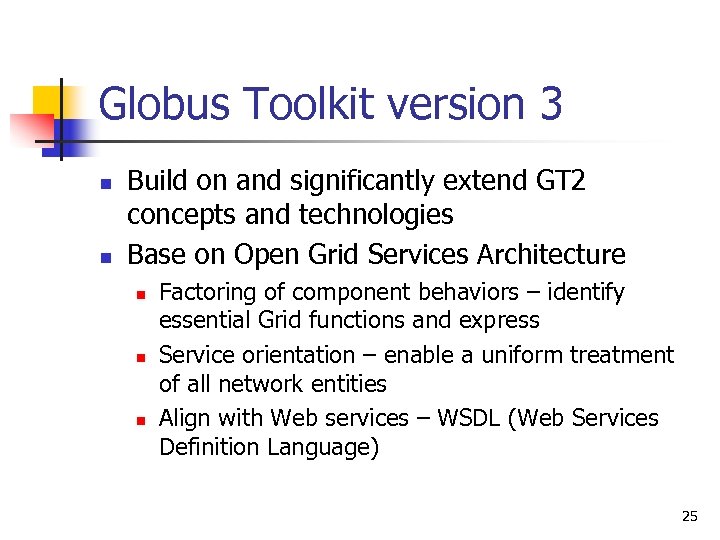 Globus Toolkit version 3 n n Build on and significantly extend GT 2 concepts