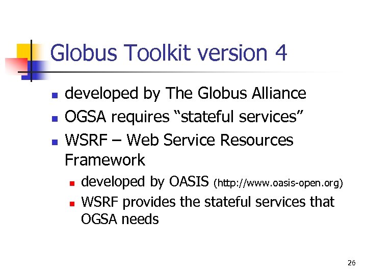 Globus Toolkit version 4 n n n developed by The Globus Alliance OGSA requires