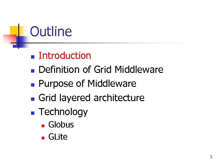 Outline n n n Introduction Definition of Grid Middleware Purpose of Middleware Grid layered