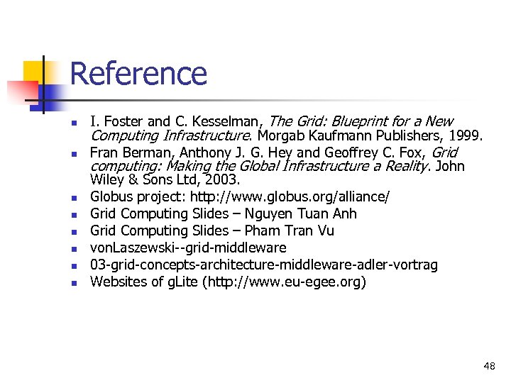 Reference n n n n I. Foster and C. Kesselman, The Grid: Blueprint for