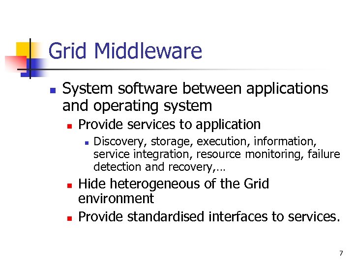 Grid Middleware n System software between applications and operating system n Provide services to