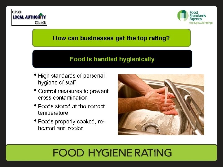 How can businesses get the top rating? Food is handled hygienically • High standards