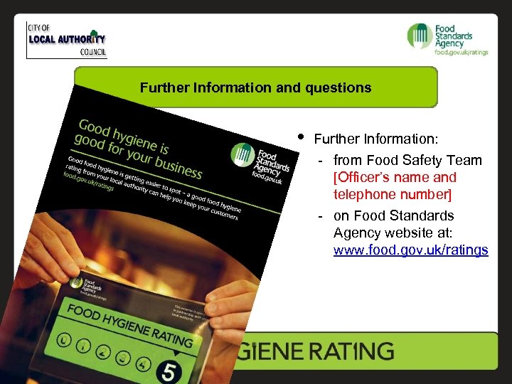 Further Information and questions • Further Information: - from Food Safety Team [Officer’s name