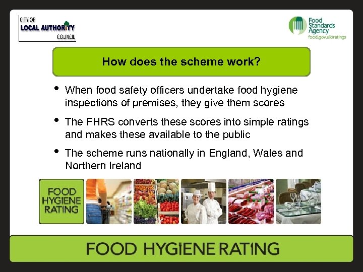 How does the scheme work? • When food safety officers undertake food hygiene inspections