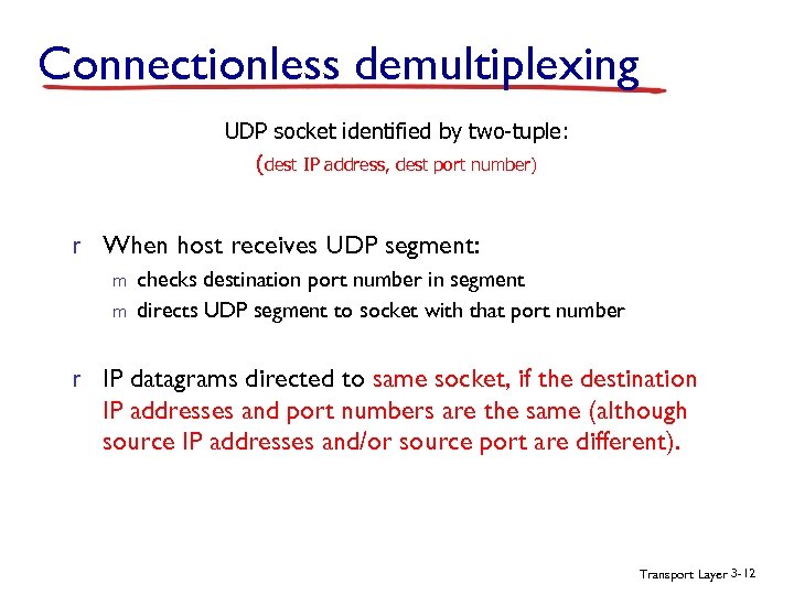 Connectionless demultiplexing UDP socket identified by two-tuple: (dest IP address, dest port number) r