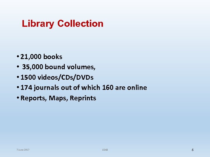 Library Collection • 21, 000 books • 35, 000 bound volumes, • 1500 videos/CDs/DVDs