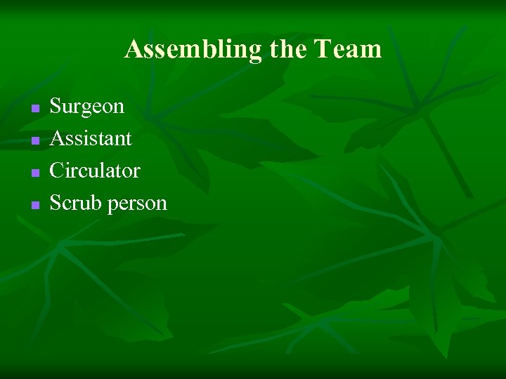 Assembling the Team n n Surgeon Assistant Circulator Scrub person 