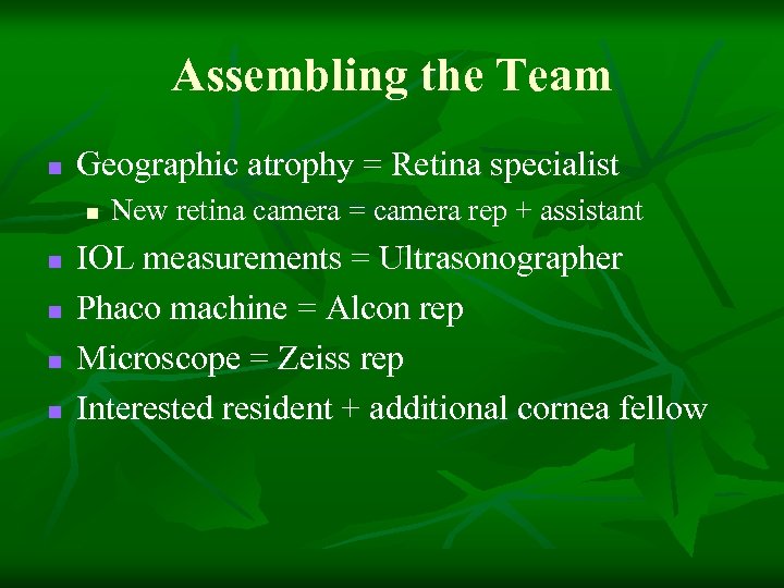 Assembling the Team n Geographic atrophy = Retina specialist n n n New retina