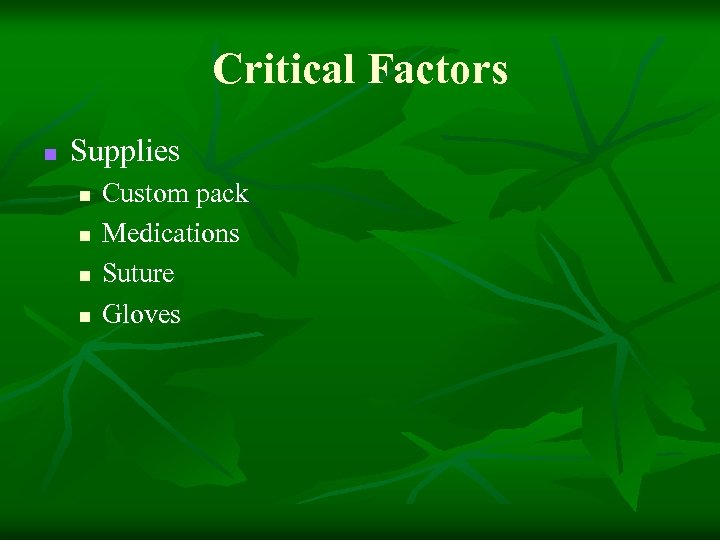 Critical Factors n Supplies n n Custom pack Medications Suture Gloves 