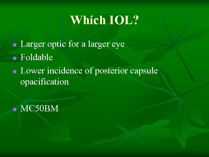 Which IOL? n n Larger optic for a larger eye Foldable Lower incidence of