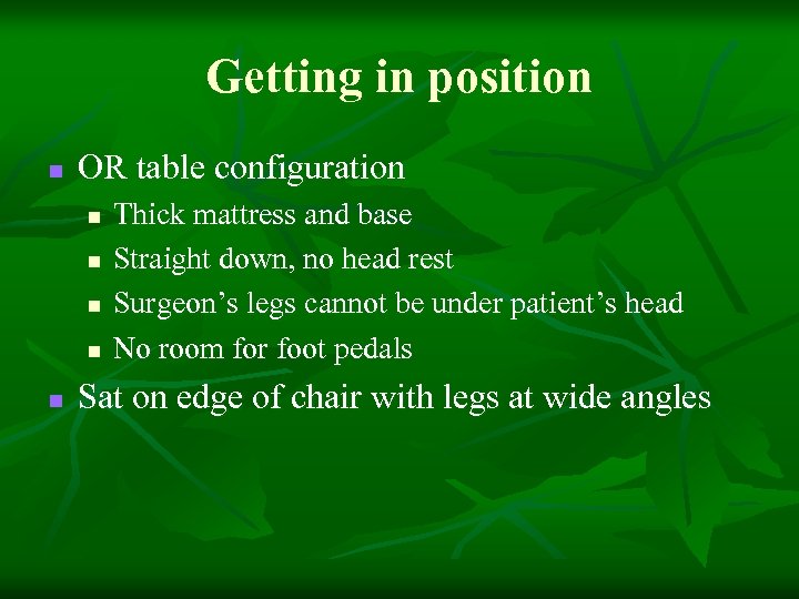 Getting in position n OR table configuration n n Thick mattress and base Straight