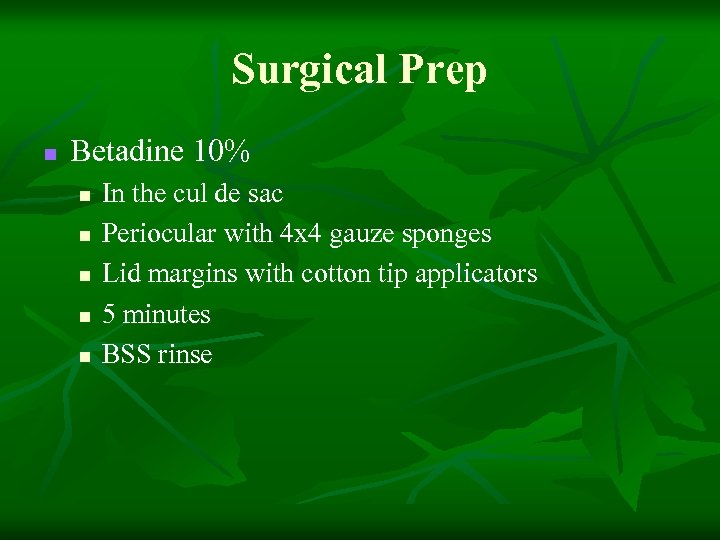 Surgical Prep n Betadine 10% n n n In the cul de sac Periocular