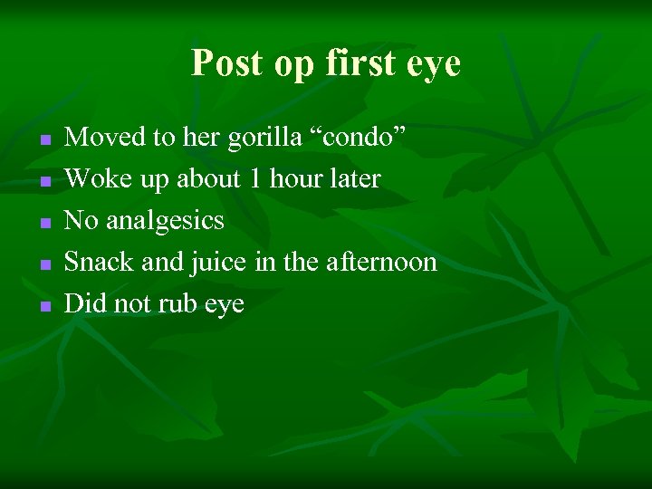 Post op first eye n n n Moved to her gorilla “condo” Woke up