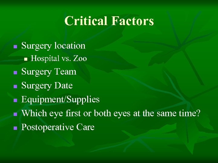 Critical Factors n Surgery location n n n Hospital vs. Zoo Surgery Team Surgery