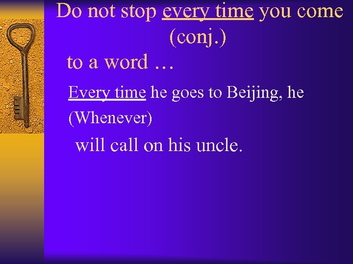 Do not stop every time you come (conj. ) to a word … Every