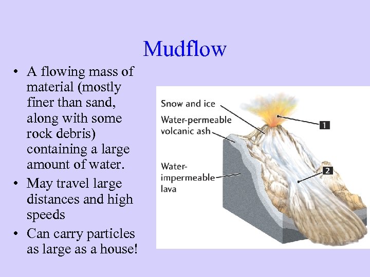 Mudflow • A flowing mass of material (mostly finer than sand, along with some