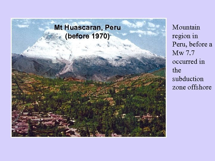 Mt Huascaran, Peru (before 1970) Mountain region in Peru, before a Mw 7. 7