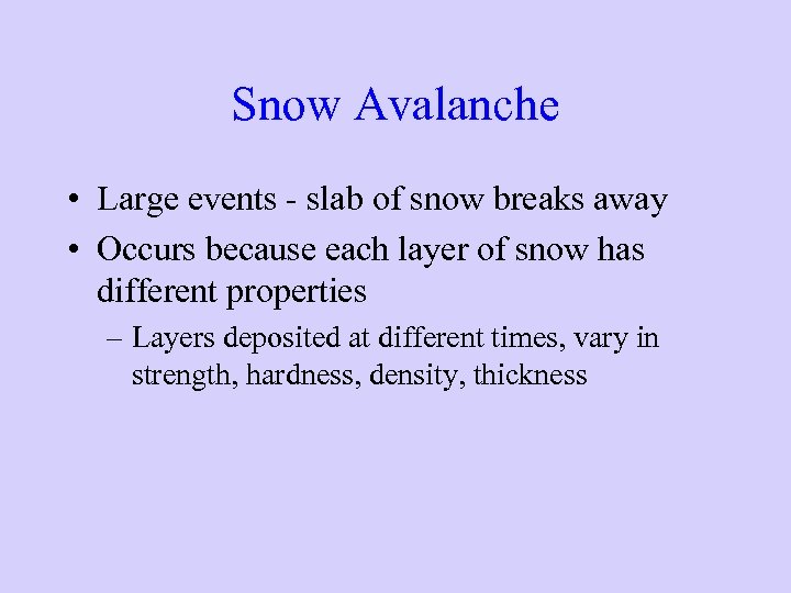 Snow Avalanche • Large events - slab of snow breaks away • Occurs because