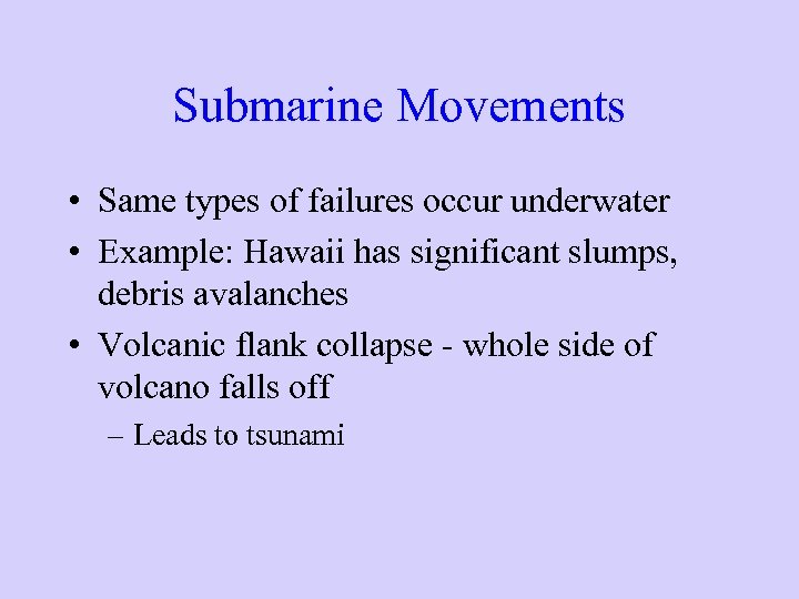 Submarine Movements • Same types of failures occur underwater • Example: Hawaii has significant