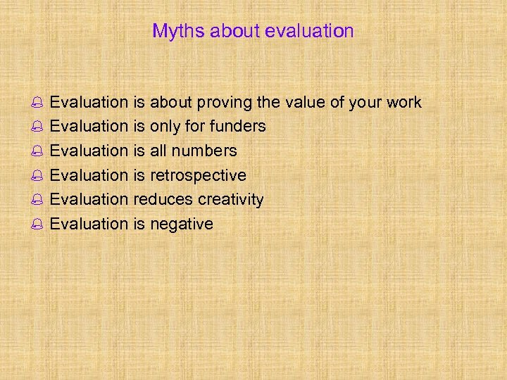 Myths about evaluation % Evaluation is about proving the value of your work %