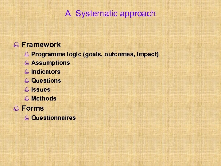 A Systematic approach % Framework % Programme logic (goals, outcomes, impact) % Assumptions %