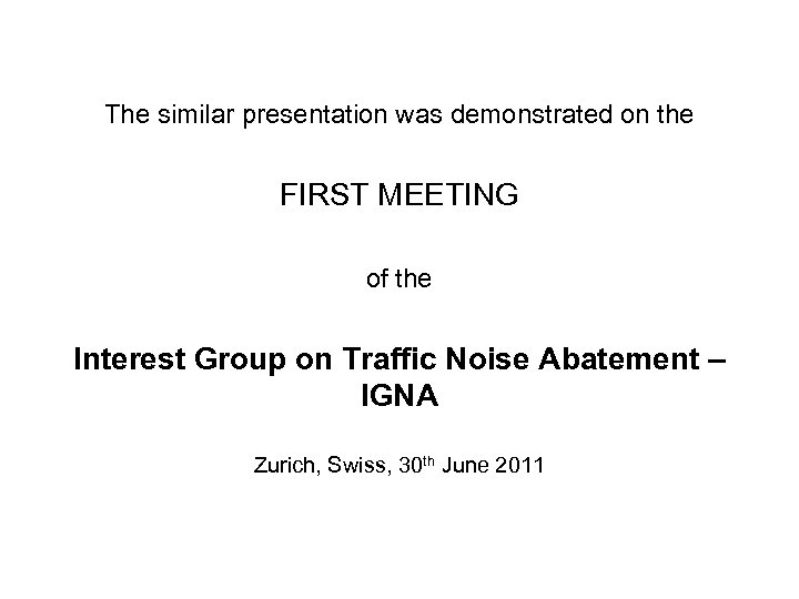 The similar presentation was demonstrated on the FIRST MEETING of the Interest Group on