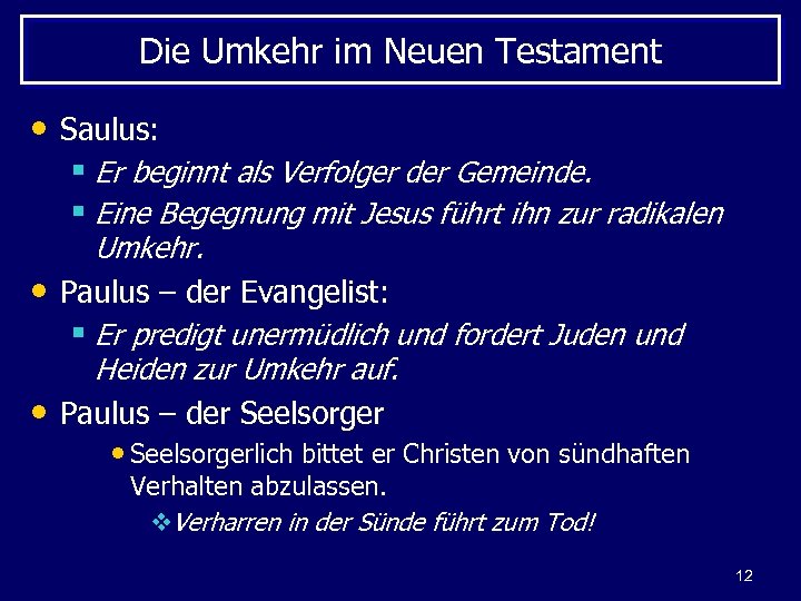 Die Umkehr im Neuen Testament • Saulus: § Er beginnt als Verfolger der Gemeinde.