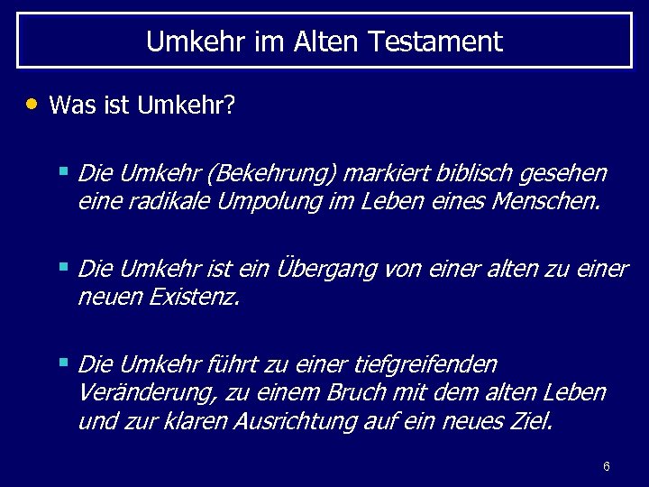 Umkehr im Alten Testament • Was ist Umkehr? § Die Umkehr (Bekehrung) markiert biblisch