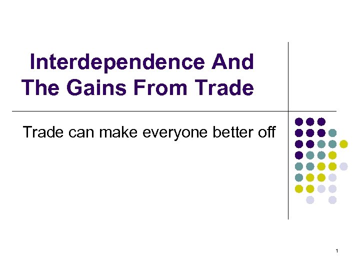 Interdependence And The Gains From Trade can make everyone better off 1 