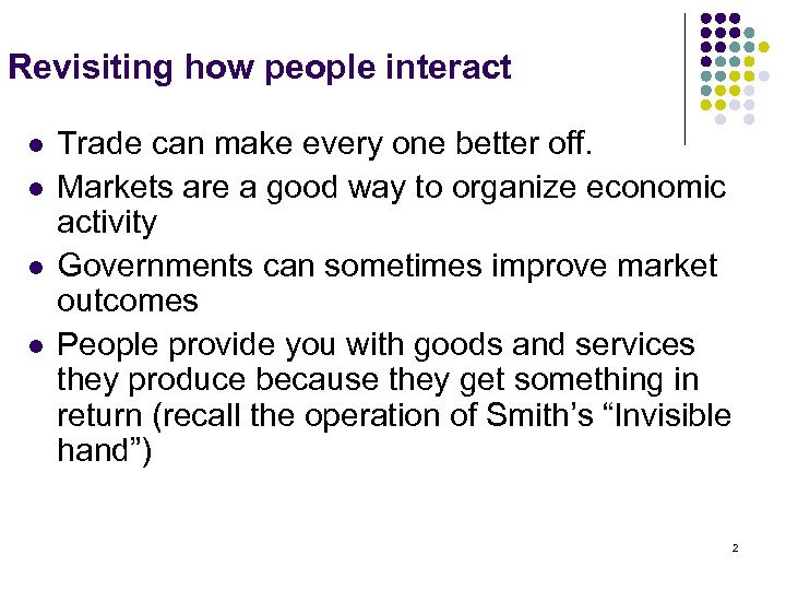 Revisiting how people interact l l Trade can make every one better off. Markets