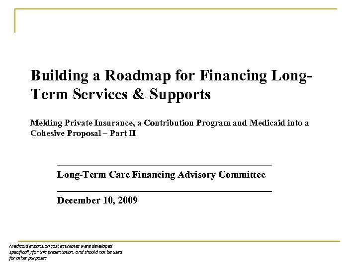 Building a Roadmap for Financing Long. Term Services & Supports Melding Private Insurance, a