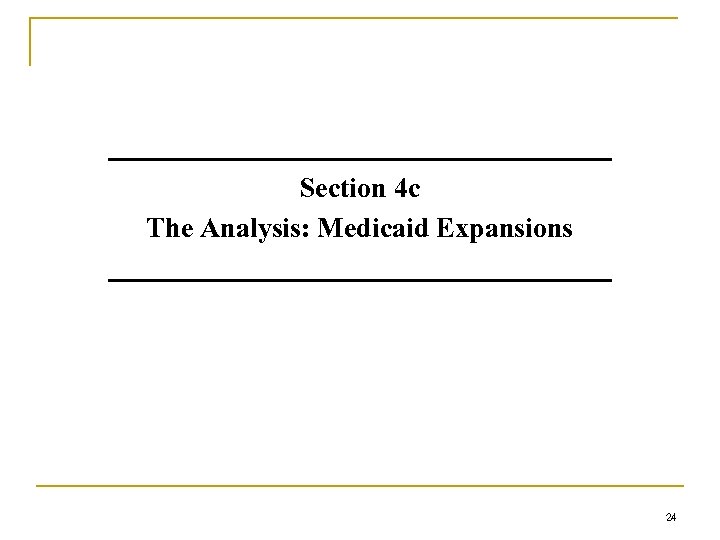 Section 4 c The Analysis: Medicaid Expansions 24 