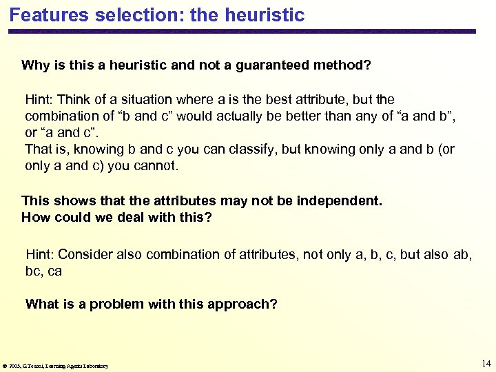 Features selection: the heuristic Why is this a heuristic and not a guaranteed method?