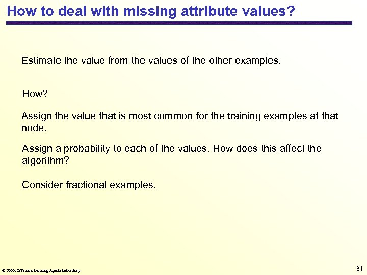 How to deal with missing attribute values? Estimate the value from the values of
