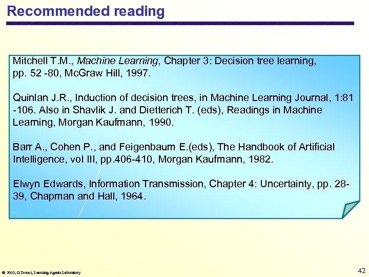 Recommended reading Mitchell T. M. , Machine Learning, Chapter 3: Decision tree learning, pp.