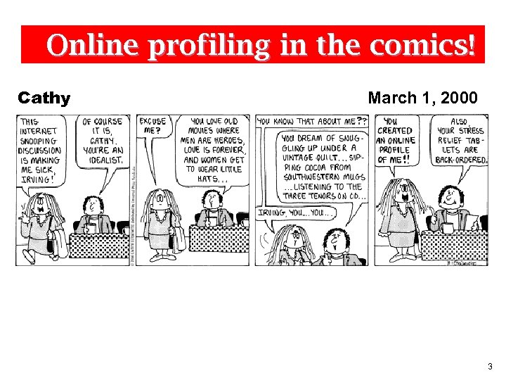 Online profiling in the comics! Cathy March 1, 2000 3 