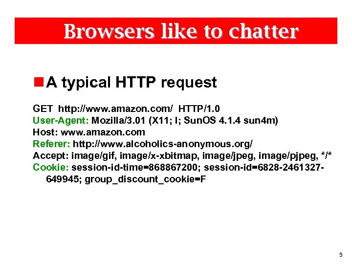 Browsers like to chatter n A typical HTTP request GET http: //www. amazon. com/