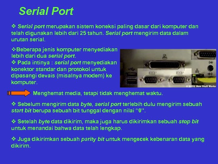 Serial Port v Serial port merupakan sistem koneksi paling dasar dari komputer dan telah