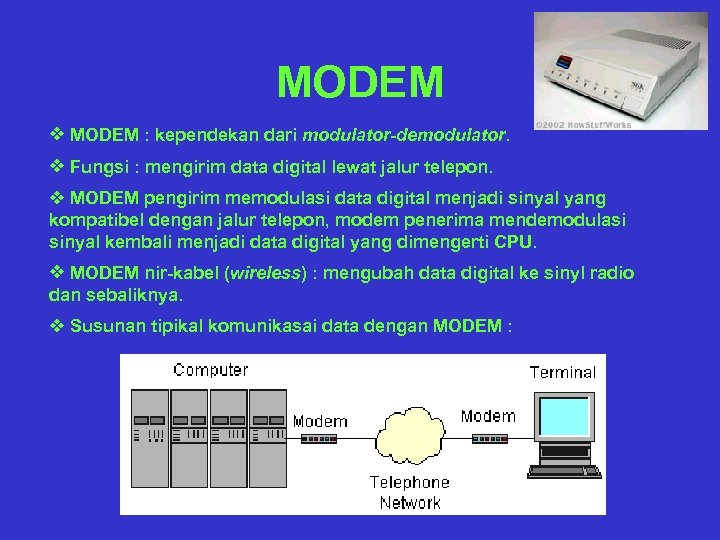 MODEM v MODEM : kependekan dari modulator-demodulator. v Fungsi : mengirim data digital lewat