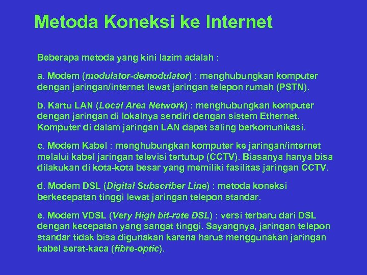 Metoda Koneksi ke Internet Beberapa metoda yang kini lazim adalah : a. Modem (modulator-demodulator)