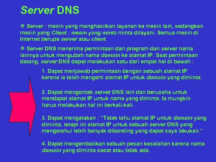 Server DNS v Server : mesin yang menghasilkan layanan ke mesin lain, sedangkan mesin