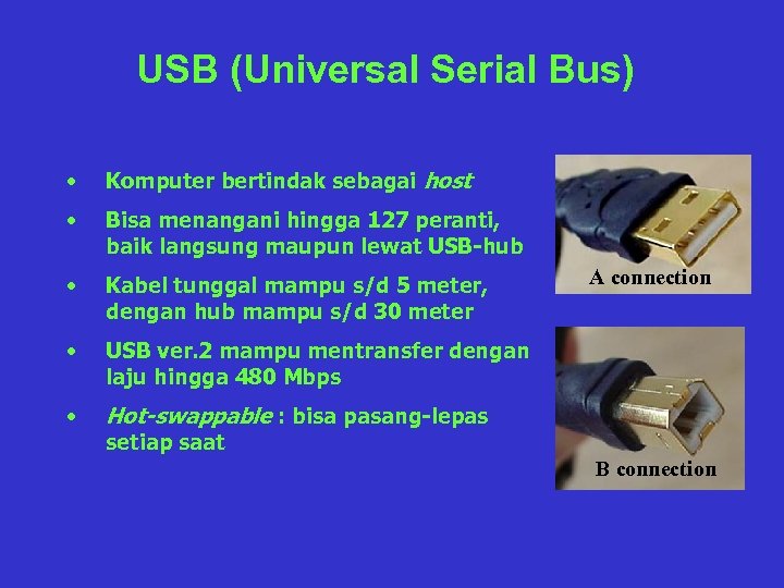 USB (Universal Serial Bus) • Komputer bertindak sebagai host • Bisa menangani hingga 127