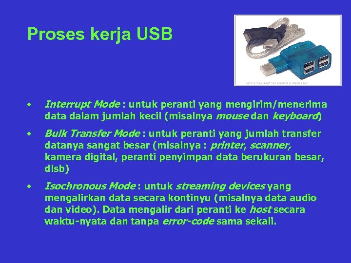 Proses kerja USB • Interrupt Mode : untuk peranti yang mengirim/menerima data dalam jumlah