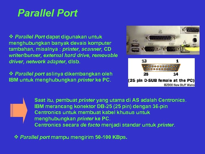 Parallel Port v Parallel Port dapat digunakan untuk menghubungkan banyak devais komputer tambahan, misalnya