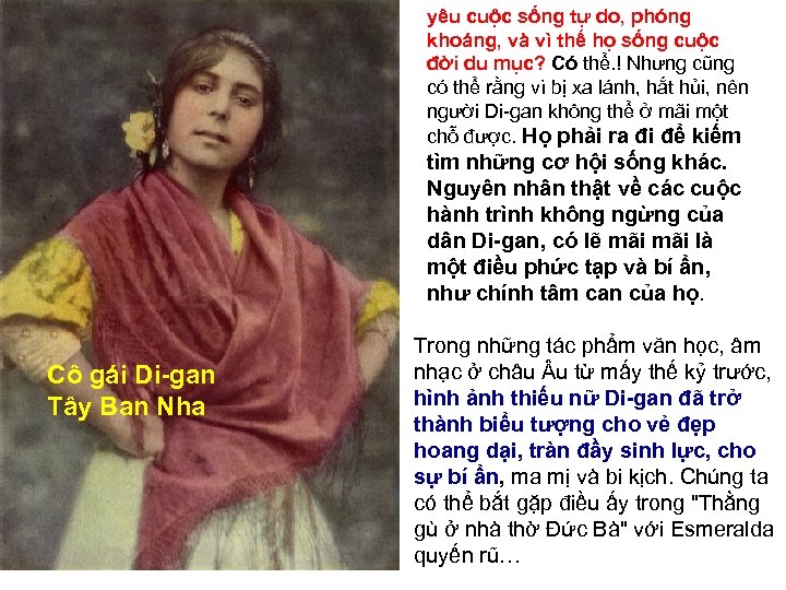 yêu cuộc sống tự do, phóng khoáng, và vì thế họ sống cuộc đời