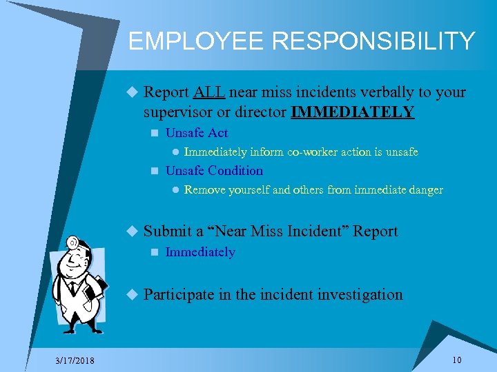EMPLOYEE RESPONSIBILITY u Report ALL near miss incidents verbally to your supervisor or director
