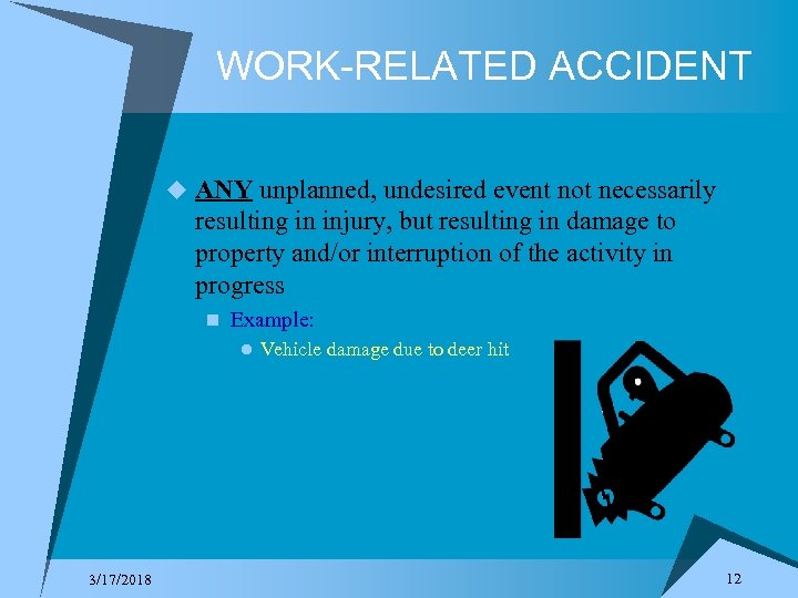 WORK-RELATED ACCIDENT u ANY unplanned, undesired event not necessarily resulting in injury, but resulting